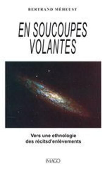 Couverture du livre « En soucoupe volante ; vers une ethnologie des récits d'enlèvements » de Bertrand Meheust aux éditions Imago