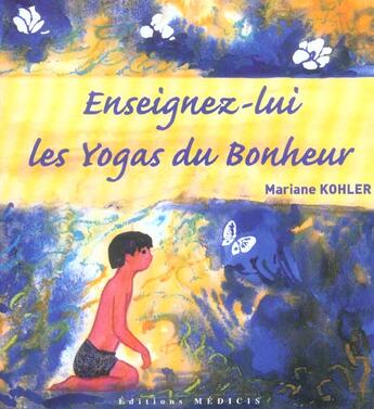 Couverture du livre « Enseignez-lui les yogas du bonheur » de Kohler/Pesruches aux éditions Medicis