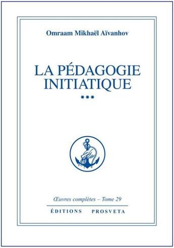 Couverture du livre « OEUVRES COMPLETES Tome 29 : la pédagogie initiatique Tome 3 » de Omraam Mikhael Aivanhov aux éditions Prosveta