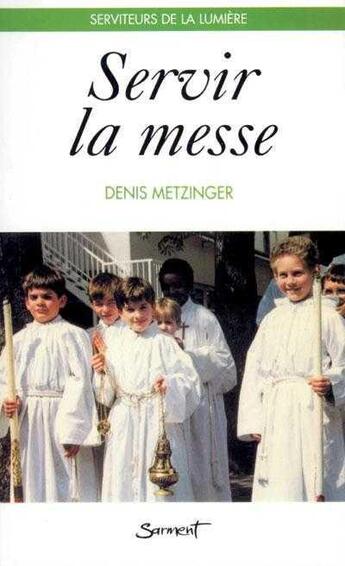 Couverture du livre « Servir la messe - serviteurs de la lumiere » de Ker Denis aux éditions Jubile