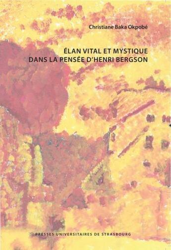 Couverture du livre « Élan vital et mystique dans la pensée d'Henri Bergson » de Christiane Baka aux éditions Pu De Strasbourg