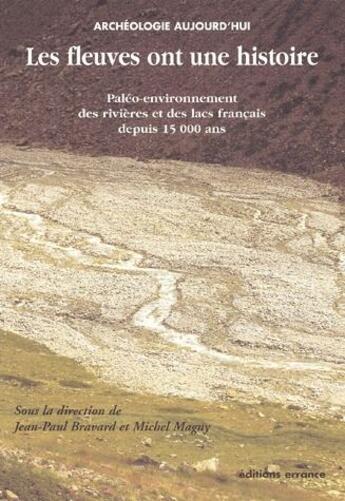 Couverture du livre « Les fleuves ont une histoire ; paléo-environnement des rivières et des lacs français depuis 15 000 ans » de Jean-Paul Bravard aux éditions Errance