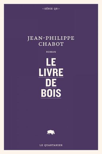 Couverture du livre « Le livre de bois » de Jean-Philippe Chabot aux éditions Le Quartanier