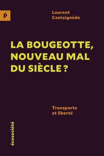 Couverture du livre « La bougeotte, nouveau mal du siècle ? transports et liberté » de Castaignede Laurent aux éditions Ecosociete