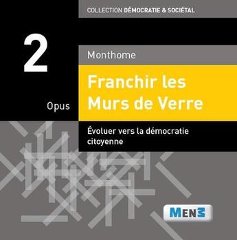 Couverture du livre « Franchir les murs de verre ; opus 2 ; évoluer vers la démocratie citoyenne » de Monthome aux éditions M3 Editions Numeriques