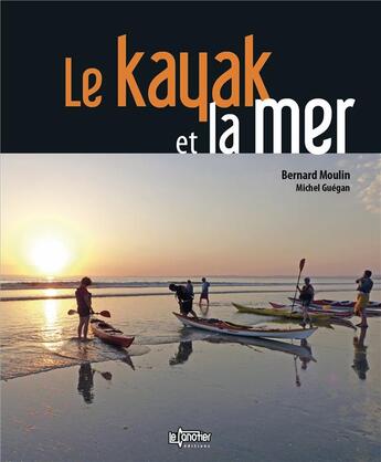 Couverture du livre « Le kayak et la mer (3e édition) » de Bernard Moulin aux éditions Canotier