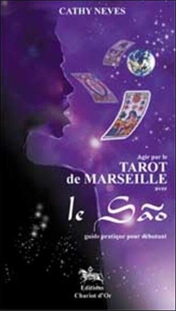 Couverture du livre « Agir par le tarot de Marseille avec le Sao » de Cathy Neves aux éditions Chariot D'or