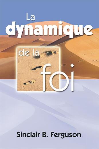 Couverture du livre « La dynamique de la foi » de Sinclair Ferguson aux éditions Excelsis