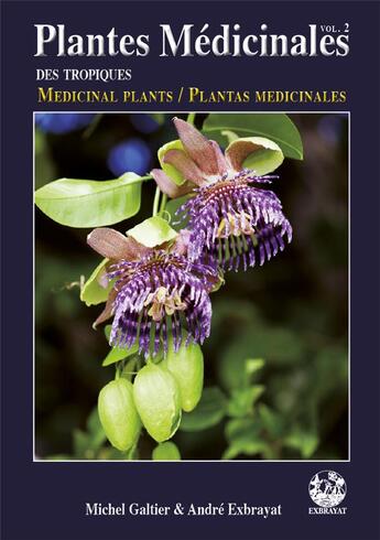 Couverture du livre « Plantes medicinales des tropiques ; medicinal plants ; plantas medicinales t.2 » de Andre Exbrayat et Michel Galtier aux éditions Exbrayat