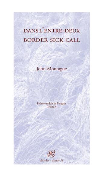 Couverture du livre « Dans l'entre-deux / Border Sick Call - John Montague » de John Montague aux éditions Alidades