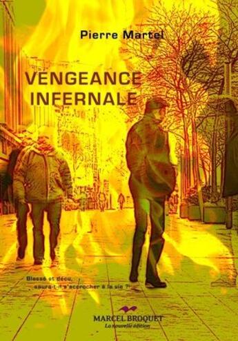 Couverture du livre « Vengeance infernale » de Pierre Martel aux éditions Marcel Broquet