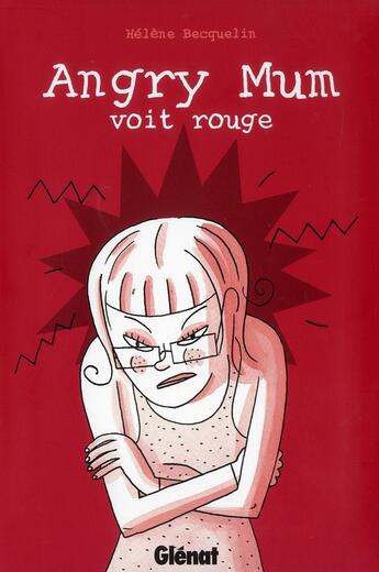 Couverture du livre « Angry mum Tome 2 ; angry mum voit rouge » de Helene Becquelin aux éditions Glenat