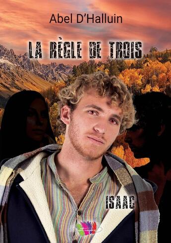 Couverture du livre « La règle de trois - Isaac : Isaac » de Abel D'Halluin aux éditions Apostrophe B