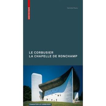 Couverture du livre « Le Corbusier : La Chapelle De Ronchamp / Francais » de  aux éditions Birkhauser