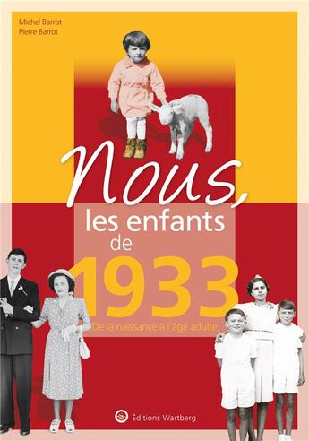 Couverture du livre « Nous, les enfants de : nous, les enfants de 1933 : de la naissance à l'âge adulte » de Pierre Barrot et Michel Barrot aux éditions Wartberg