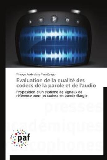 Couverture du livre « Evaluation de la qualite des codecs de la parole et de l'audio - proposition d'un systeme de signaux » de Zango T A Y. aux éditions Presses Academiques Francophones