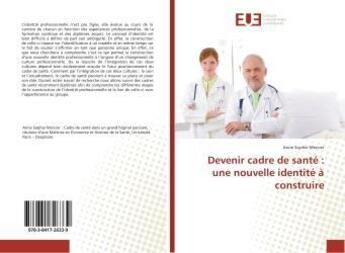 Couverture du livre « Devenir cadre de sante : une nouvelle identite a construire » de Anne-Sophie Mercier aux éditions Editions Universitaires Europeennes