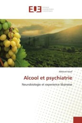 Couverture du livre « Alcool et psychiatrie - neurobiologie et experience libanaise » de Assaf Abboud aux éditions Editions Universitaires Europeennes