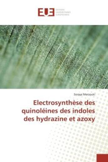 Couverture du livre « ElectroSynthèse des quinoleines des indoles des hydrazine et azoxy » de Soraya Merzouki aux éditions Editions Universitaires Europeennes