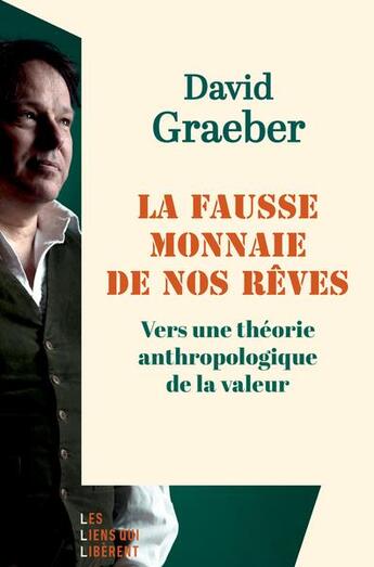 Couverture du livre « La fausse monnaie de nos rêves : vers une théorie anthropologique de la valeur » de David Graeber aux éditions Les Liens Qui Liberent