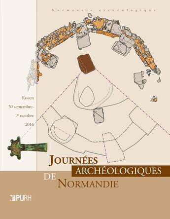 Couverture du livre « Journées archéologiques de Normandie 2016 : Rouen, 30 septembre-1er octobre 2016 » de Auteurs Divers aux éditions Pu De Rouen