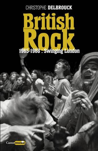 Couverture du livre « British rock ; 1965-1968 : swinging London » de Christophe Delbrouck aux éditions Castor Astral