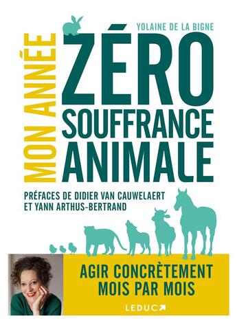 Couverture du livre « Mon année zéro souffrance animale » de Didier Van Cauwelaert et Yann Arthus-Bertrand et Yolaine De La Bigne aux éditions Leduc