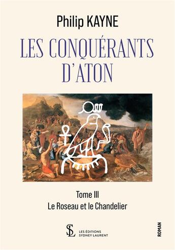 Couverture du livre « Les conquerants d aton tome iii - le roseau et le chandelier » de Philip Kayne aux éditions Sydney Laurent