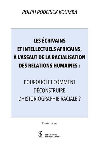 Couverture du livre « Les ecrivains et intellectuels africains, a l assaut de la racialisation des relations humaines » de Koumba R R. aux éditions Sydney Laurent