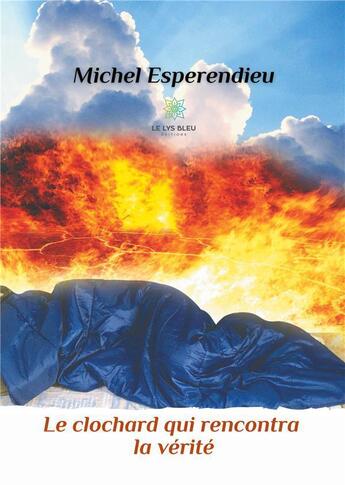 Couverture du livre « Le clochard qui rencontra la vérité » de Michel Esperendieu aux éditions Le Lys Bleu