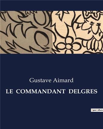 Couverture du livre « LE COMMANDANT DELGRES » de Gustave Aimard aux éditions Culturea