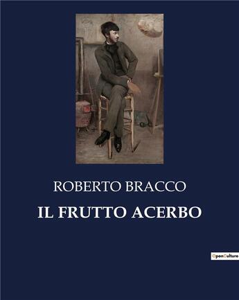 Couverture du livre « IL FRUTTO ACERBO » de Bracco Roberto aux éditions Culturea