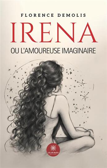 Couverture du livre « Irena ou l'amoureuse imaginaire » de Demolis Florence aux éditions Le Lys Bleu