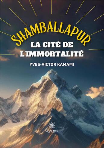 Couverture du livre « Shamballapur - la cite de limmortalite » de Yves-Victor Kamami aux éditions Le Lys Bleu