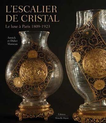 Couverture du livre « L'escalier de cristal : le luxe à Paris 1809-1923 » de Didier Masseau et Annick Masseau aux éditions Monelle Hayot