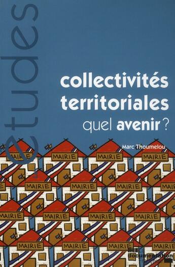 Couverture du livre « Collectivités territoriales, quel avenir? » de Marc Thoumelou aux éditions Documentation Francaise