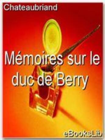 Couverture du livre « Mémoires sur le duc de Berry » de Chateaubriand aux éditions Ebookslib