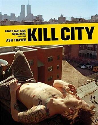 Couverture du livre « Kill city lower east side squatters 1992-2000 » de Thayer aux éditions Powerhouse