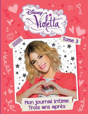 Couverture du livre « Violetta, mon journal intime T.3 ; trois ans après » de Disney aux éditions Disney Hachette