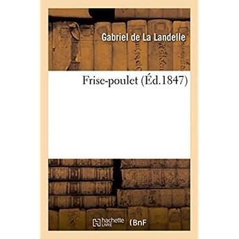 Couverture du livre « Frise-poulet » de La Landelle Gabriel aux éditions Hachette Bnf