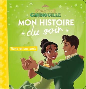 Couverture du livre « Mon histoire du soir : Tiana et ses amis, la princesse et la grenouille » de Disney aux éditions Disney Hachette