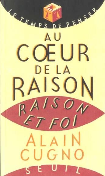 Couverture du livre « Au coeur de la raison. raison et foi » de Alain Cugno aux éditions Seuil