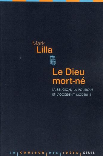 Couverture du livre « Le Dieu mort-né ; la religion, la politique » de Mark Lilla aux éditions Seuil