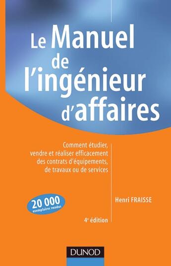 Couverture du livre « Le manuel de l'ingenieur d'affaires - 4eme edition - comment etudier, vendre et realiser efficacemen (4e édition) » de Henri Fraisse aux éditions Dunod