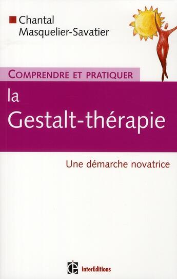 Couverture du livre « Comprendre et pratiquer la Gestalt-thérapie ; une démarche novatrice » de Chantal Masquelier-Savatier aux éditions Intereditions