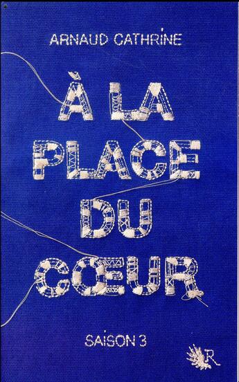 Couverture du livre « À la place du coeur Tome 3 » de Arnaud Cathrine aux éditions R-jeunes Adultes