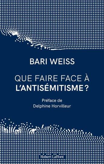 Couverture du livre « Que faire face à l'antisémitisme ? » de Bari Weiss aux éditions Robert Laffont