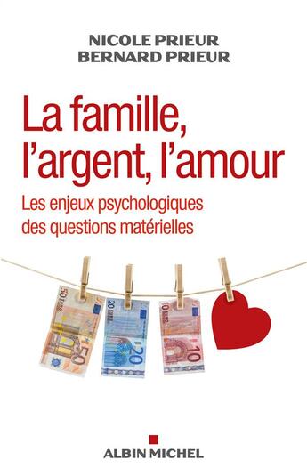 Couverture du livre « La famille, l'argent, l'amour ; les enjeux psychologiques des questions matérielles » de Bernard Prieur et Nicole Prieur aux éditions Albin Michel