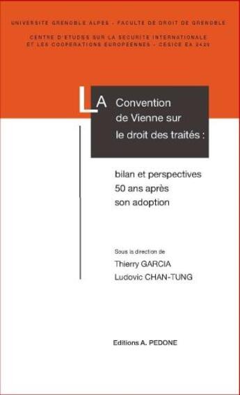 Couverture du livre « La Convention de Vienne sur le droit des traités : bilan et perspectives 50 ans après son adoption » de Ludovic Chan-Tung et Thierry Garcia aux éditions Pedone