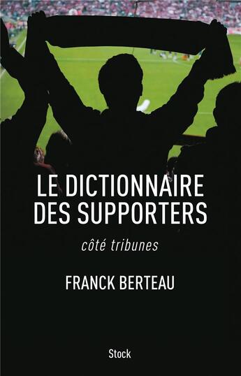 Couverture du livre « Le dictionnaire des supporters ; côté tribunes » de Franck Berteau aux éditions Stock